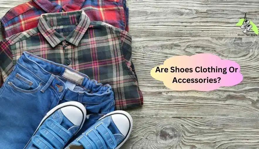 Are Shoes Clothing Or Accessories