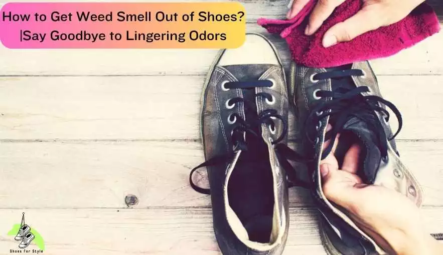 How to Get Weed Smell Out of Shoes