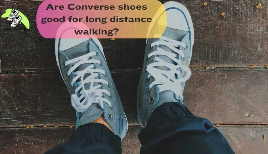 Are Converse shoes good for long distance walking