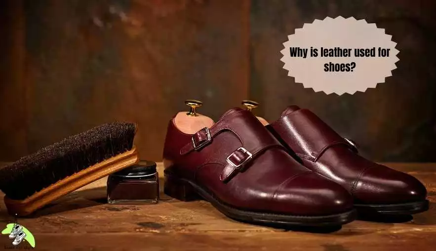 Why is leather used for shoes
