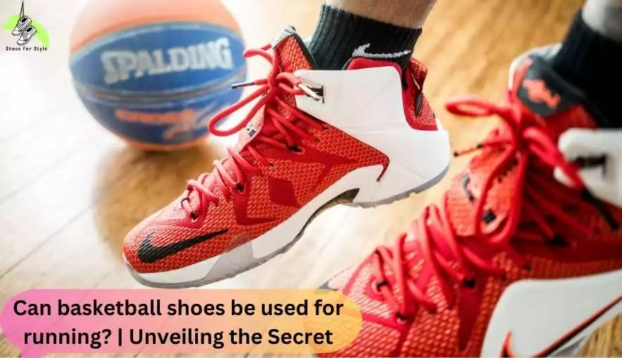 Can basketball shoes be used for running