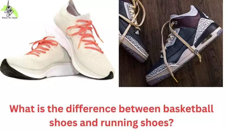 What is the difference between basketball shoes and running shoes