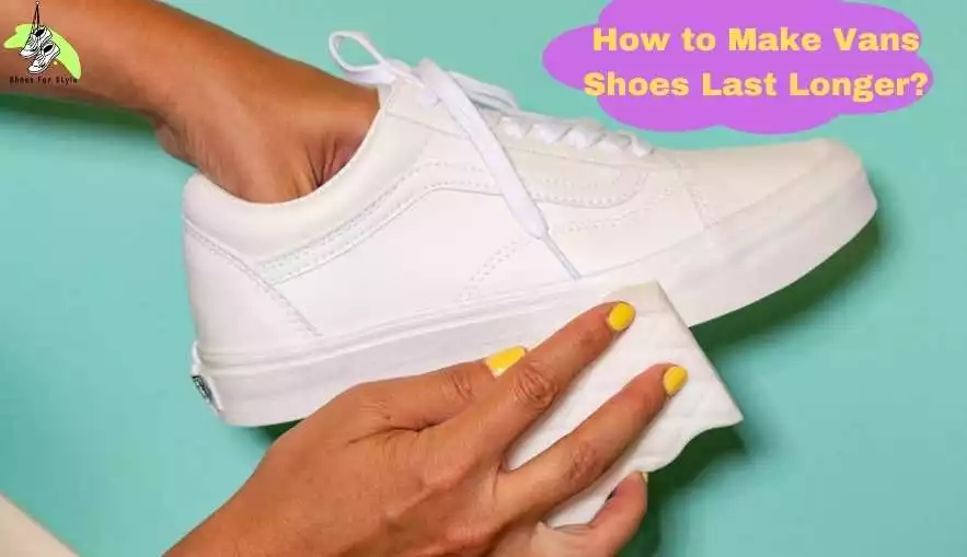 How to Make Vans Shoes Last Longer