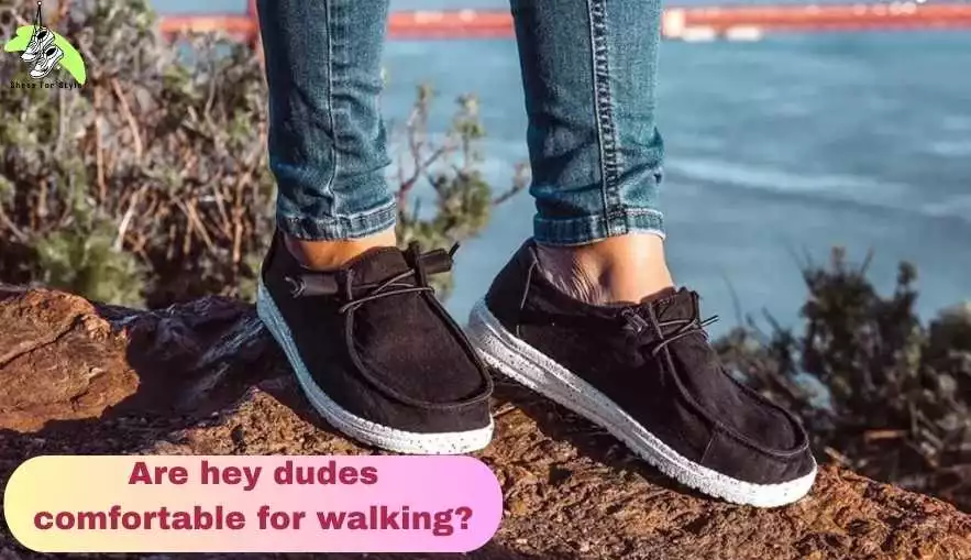 Are hey dudes comfortable for walking