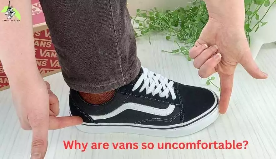 Why are vans so uncomfortable