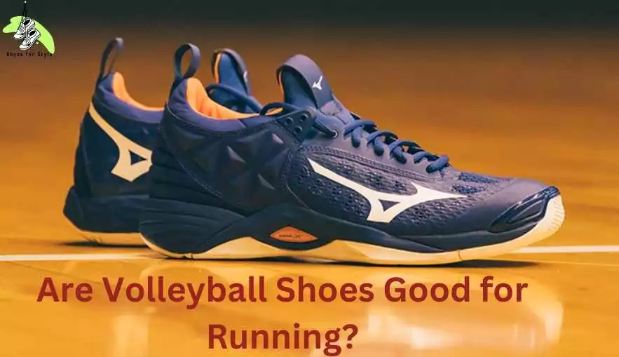 Are Volleyball Shoes Good for Running?