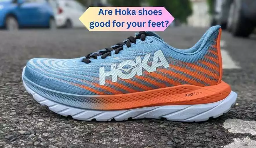 Are Hoka shoes good for your feet