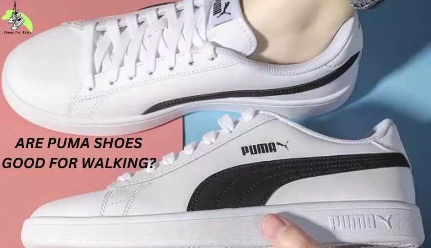 Are Puma shoes good for walking