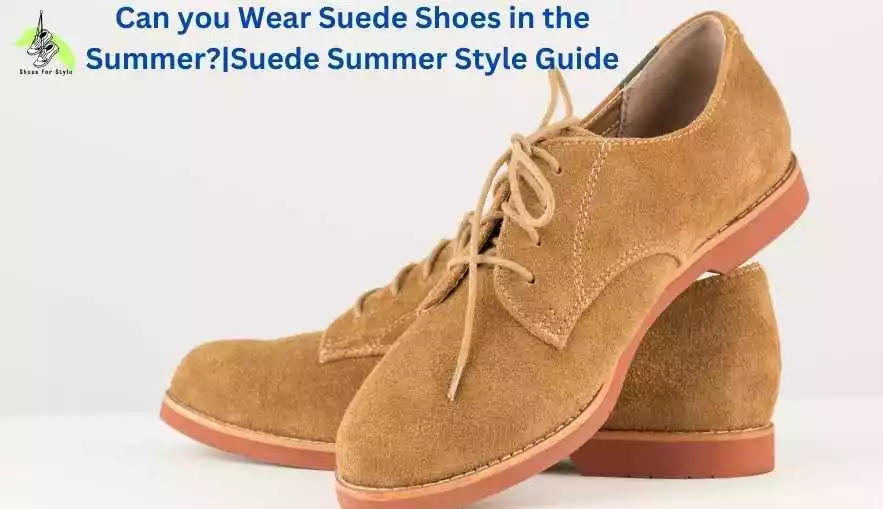 Can you Wear Suede Shoes in the Summer